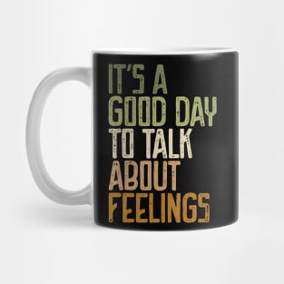 Its Good Day To Talk About Feelings Mug